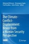 Mohamed Behnassi, Himangana Gupta, Fred Kruidbos, Fred Kruidbos et al, Anita Parlow - The Climate-Conflict-Displacement Nexus from a Human Security Perspective