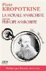 Piotr Kropotkine - La morale anarchiste suivi du Principe anarchiste