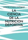 Antonio Alvarez Rodriguez - La Ciencia de la Nutricion Deportiva