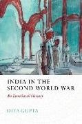 Diya Gupta, GUPTA - India in the Second World War An Emotional History