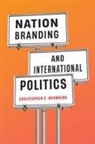 Christopher S. Browning - Nation Branding and International Politics