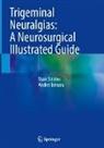 Andrei Brinzeu, Marc Sindou - Trigeminal Neuralgias: A Neurosurgical Illustrated Guide