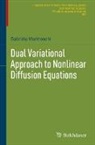 Gabriela Marinoschi - Dual Variational Approach to Nonlinear Diffusion Equations