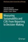 Kristian J Sund, Johannes Kabderian Dreyer, Slobodan Kacanski, Kristian J. Sund - Measuring Sustainability and CSR: From Reporting to Decision-Making