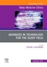 Steven Holfinger - Advances in technology for the sleep field, An Issue of Sleep Medicine Clinics: Volume 18-3