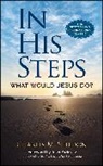Charles M. Sheldon - In His Steps: What Would Jesus Do?