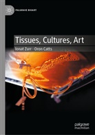 Oron Catts, Ionat Zurr - Tissues, Cultures, Art