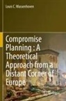 Louis C Wassenhoven, Louis C. Wassenhoven - Compromise Planning : A Theoretical Approach from a Distant Corner of Europe