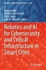 Ahmed A Abd El-Latif, Ahmed A. Abd El-Latif, Brij B Gupta et al, Brij B. Gupta, Luiza M. Mourelle, Nadia Nedjah - Robotics and AI for Cybersecurity and Critical Infrastructure in Smart Cities