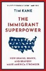 Kane, Tim Kane, Tim (President of the American Lyceum Kane, Kane Tim - Immigrant Superpower