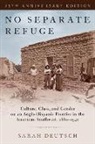 Deutsch, Sarah Deutsch, Sarah (Professor of History Deutsch, Deutsch Sarah - No Separate Refuge