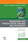 Serena Chang, Scott Leibowitz, Scott Liebowitz, Natalia Ramos - Transgender and Gender Diverse Children and Adolescents, An Issue of Child And Adolescent Psychiatric Clinics of North America: Volume 32-4