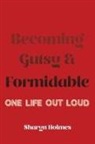 Sharyn Holmes - Becoming Gutsy and Formidable