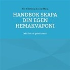 Gunnar Öberg, Eric Söderberg - Handbok Skapa din egen hemakvaponi