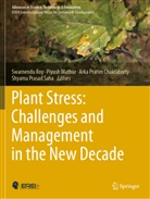 Arka Pratim Chakraborty, Piyush Mathur, Arka Pratim Chakraborty et al, Swarnendu Roy, Shyama Prasad Saha - Plant Stress: Challenges and Management in the New Decade