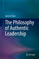 Spencer Shaw - The Philosophy of Authentic Leadership