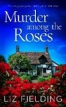 Liz Fielding - MURDER AMONG THE ROSES an utterly gripping cozy murder mystery full of twists