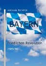 Michael Richter - Bayern in der Friedlichen Revolution 1989/90