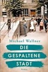 Michael Wallner - Die gespaltene Stadt