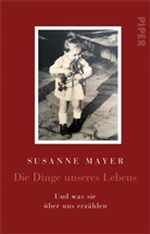 Susanne Mayer - Die Dinge unseres Lebens