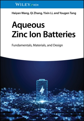 Yixin Li, Yixin et al Li, Yougen Tang, Haiyan Wang, Qi Zhang - Aqueous Zinc Ion Batteries Fundamentals, Materials and Design