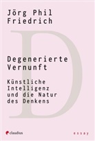 Jörg Phil Friedrich - Degenerierte Vernunft