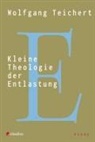 Wolfgang Teichert - Kleine Theologie der Entlastung