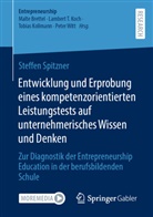 Steffen Spitzner - Entwicklung und Erprobung eines kompetenzorientierten Leistungstests auf unternehmerisches Wissen und Denken