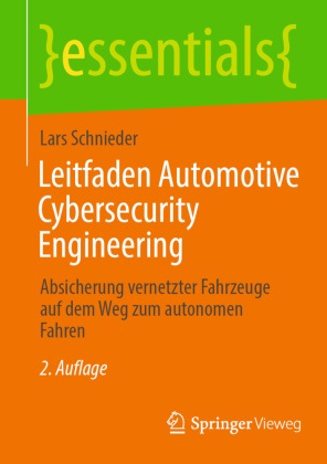 Lars Schnieder - Leitfaden Automotive Cybersecurity Engineering Absicherung vernetzter Fahrzeuge auf dem Weg zum autonomen Fahren