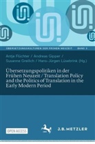 Antje Flüchter, Andreas Gipper, Susanne Greilich, Susanne Greilich u a, Hans-Jürgen Lüsebrink - Übersetzungspolitiken in der Frühen Neuzeit / Translation Policy and the Politics of Translation in the Early Modern Period