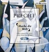Richard David Precht, Bodo Primus - Mache die Welt, 2 Audio-CD, 2 MP3 Eine Geschichte der Philosophie 4
