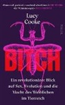 Lucy Cooke - Bitch - Ein revolutionärer Blick auf Sex, Evolution und die Macht des Weiblichen im Tierreich