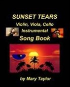 Mary Taylor - Sunset Tears Violin, Viola, Cello Instrumental Song Book: Violin viola Cello, Religious Sad Church Instrumental Easy Fun Ensemble