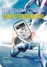 Hunter Allen, Andrew Coggan, J. C. Ruiz Franco, Stephen McGregor - Entrenar y correr con potenciómetro