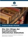 Frederico Borges Machado - Die (Un-)Wege der brasilianischen öffentlichen Bibliothek