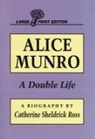Catherine Sheldrick Ross - Alice Munro: A Double Life