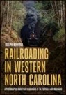 Joseph Bowman - Railroading in Western North Carolina