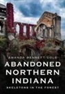 Amanda Bennett-Cole, Amanda Bennett-Cole - Abandoned Northern Indiana: Skeletons in the Forest