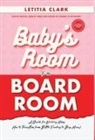 Letitia Clark - Baby's Room to the BoardRoom: A Guide for Working Moms: How to Transition from Bottle Feeding to Boss Moves!