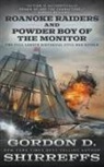 Gordon D. Shirreffs - Roanoke Raiders and Powder Boy of the Monitor: Two Full Length Historical Civil War Novels
