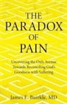 James E. Buirkle - The Paradox of Pain: Uncovering the Only Avenue Towards Reconciling God's Goodness with Suffering