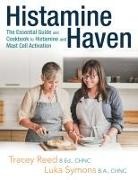 Luka Symons, Tracey Reed - Histamine Haven: The Essential Guide and Cookbook to Histamine and Mast Cell Activation