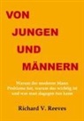 Richard V Reeves, Richard V. Reeves - Von Jungen und Männern. Warum der moderne Mann Probleme hat, warum das wichtig ist und was man dagegen tun kann