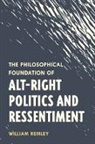 William Remley - The Philosophical Foundation of Alt-Right Politics and Ressentiment