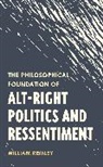 William Remley - The Philosophical Foundation of Alt-Right Politics and Ressentiment