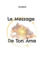 Aurore Lietard - Le Message De Ton Âme