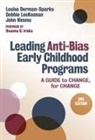 Louise Derman-Sparks, Louise/ Leekeenan Derman-Sparks, Debbie LeeKeenan, John Nimmo, Christopher P Brown, Nancy File - Leading Anti-bias Early Childhood Programs