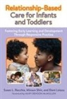 Eleni Loizou, Susan L Recchia, Susan L. Recchia, Minsun Shin, Christopher P Brown, Nancy File - Relationship-Based Care for Infants and Toddlers