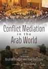 Ibrahim Fraihat, Isak Svensson, Peter Hoegbladh Wallensteen, Ibrahim Fraihat, Isak Svensson - Conflict Mediation in the Arab World