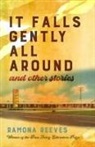Ramona Reeves - It Falls Gently All Around and Other Stories